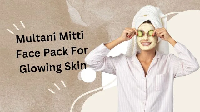 Multani Mitti Face Pack For Glowing Skin