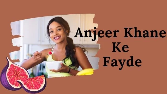 Anjeer Khane Ke fayde